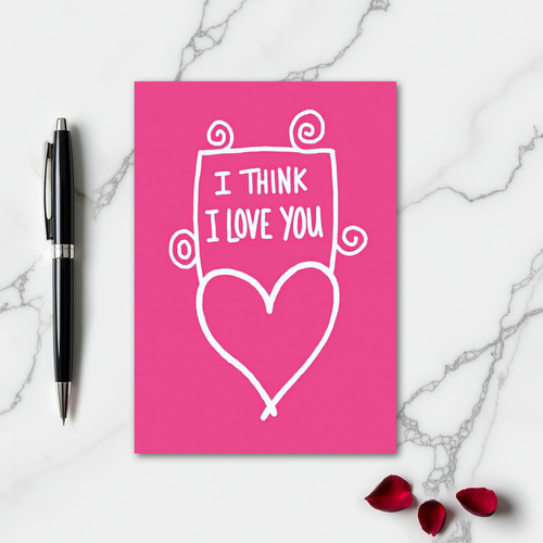 I Think I Love You Romantic Card