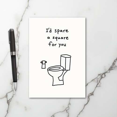 I Would Spare A Square For You Card