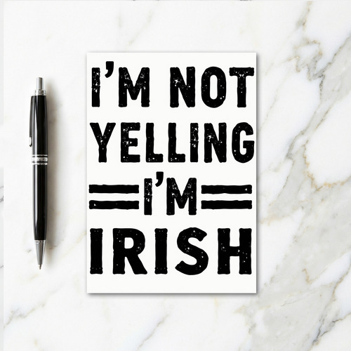 Im Irish Not Yelling Card