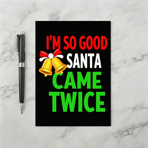 IM SO GOOD SANTA CAME TWICE Funny Christmas Card
