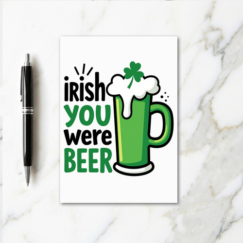 Irish You Were Beer Great Card