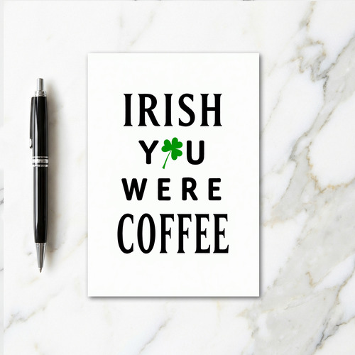 Irish You Were Coffee Funny Card