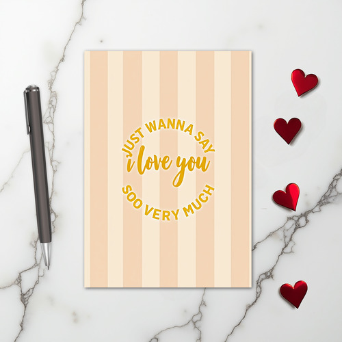 Just Wanna Say I Love You So Much Card