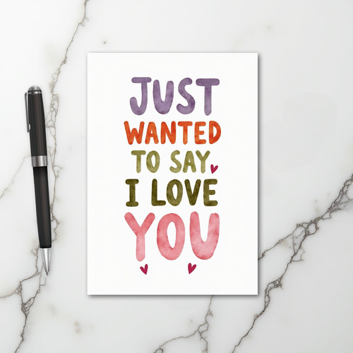 Just Wanted To Say I Love You Card