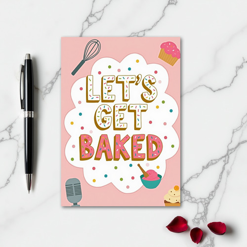 Let Us Get Baked Funny Card