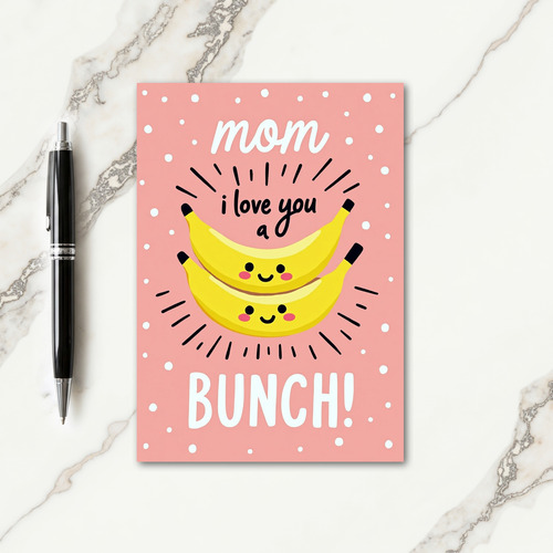 Love You A Bunch Mom Card