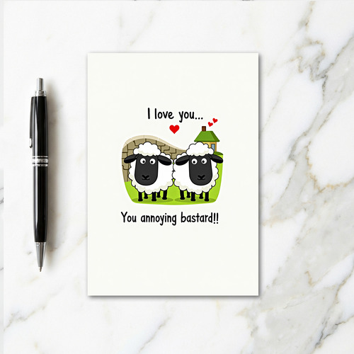 Love You Annoying Bastard Card