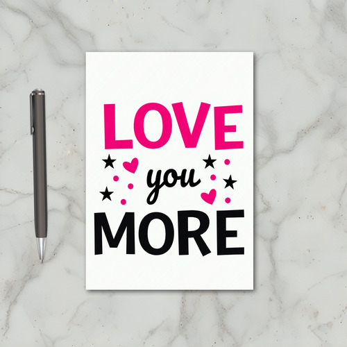 Love You More Romantic Card