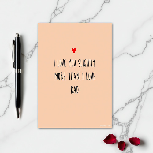 Love You Slightly More Than Dad Card