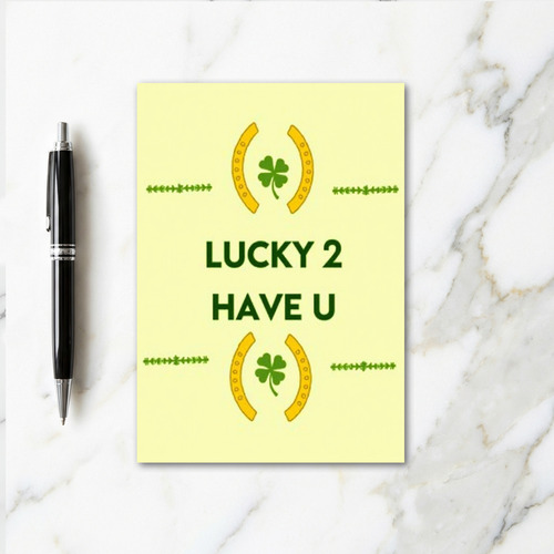 Lucky 2 Have U Greeting Card