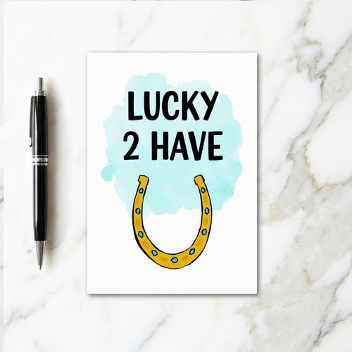 Lucky 2 Have You Card