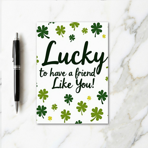 Lucky To Have You Friend Card
