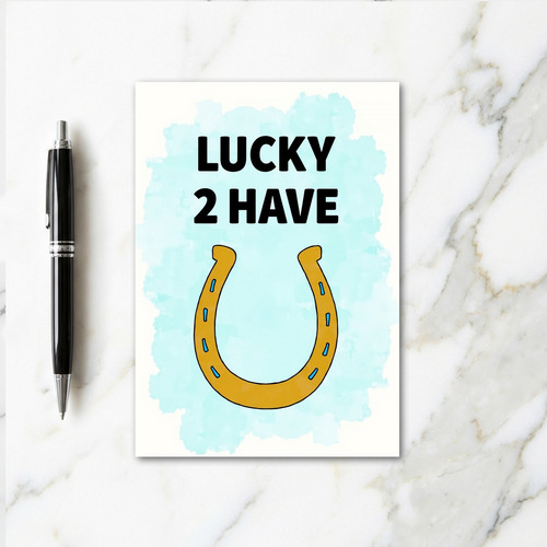 Lucky To Have You Horseshoe Card