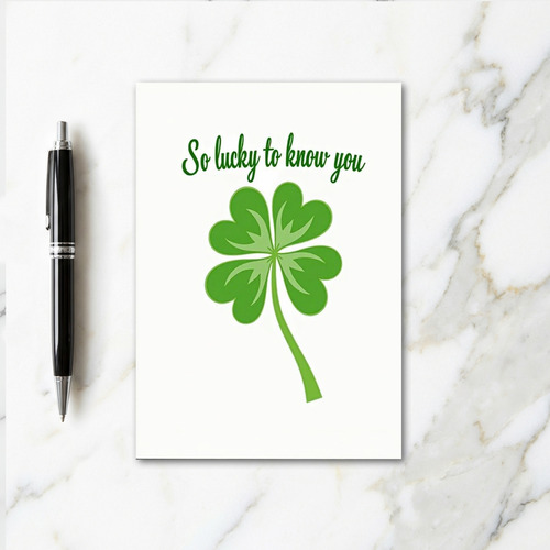 Lucky To Know You Friend Card