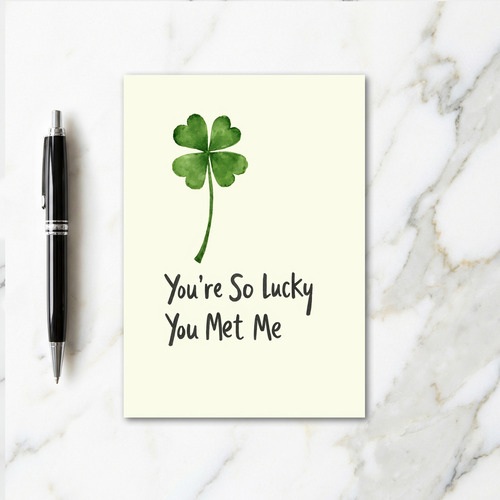 Lucky You Met Me Greeting Card