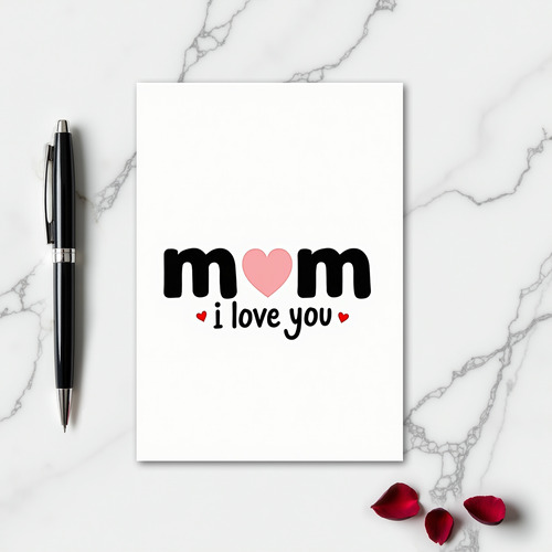 Mom I Love You Heartfelt Message Card