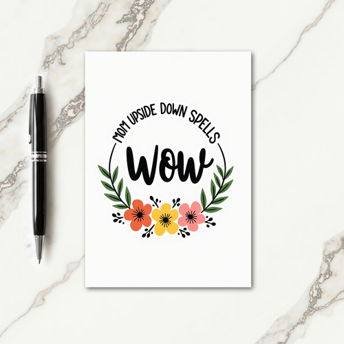 Mom Upside Down Wow Floral Card