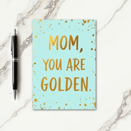 Mom You Are Golden Message Card
