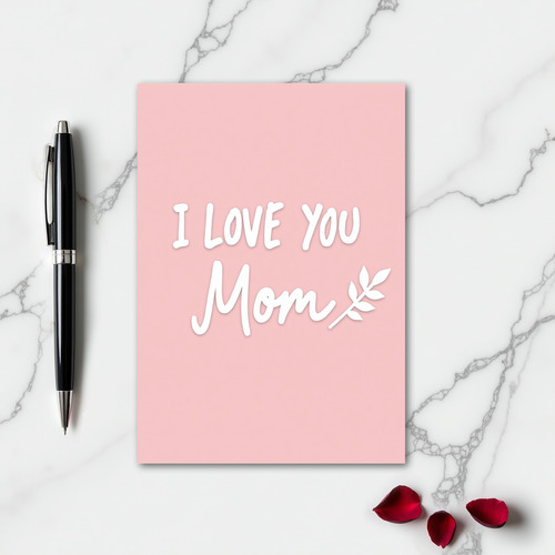 Mothers Day I Love You Mom Card
