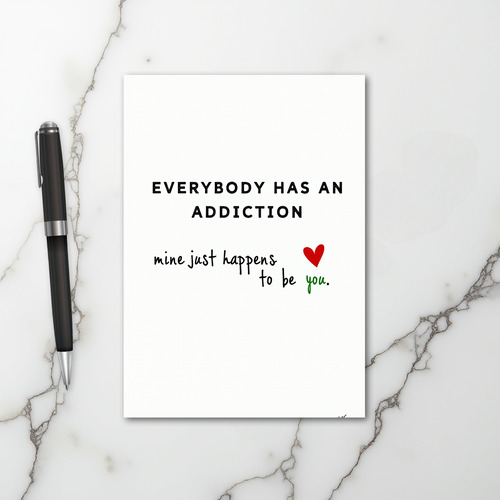 My Addiction Is You Love Card