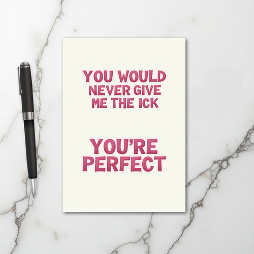 No Ick You Are Perfect Card