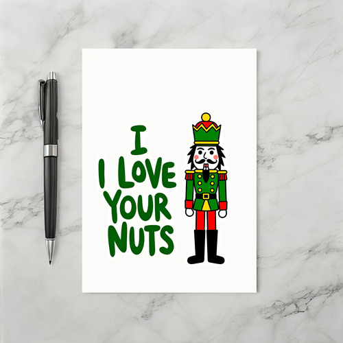 Nutcracker Funny I Love Your Nuts Card