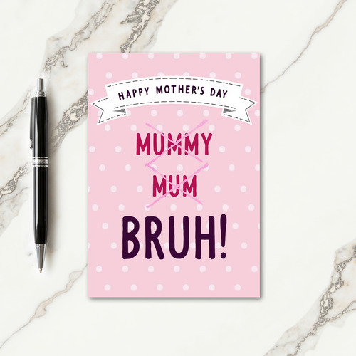 Pink Mummy Bruh Mothers Day Card