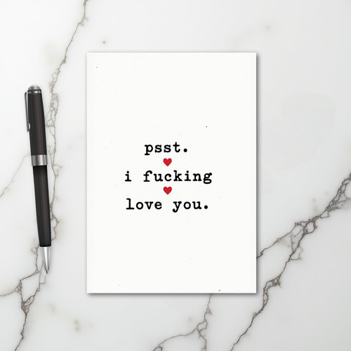 Psst I Fucking Love You Card