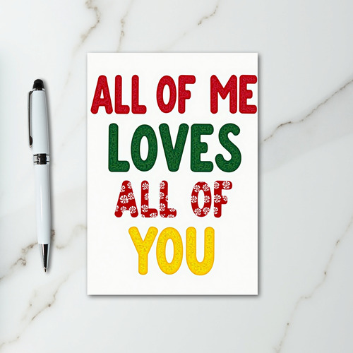 Romantic All Of Me Loves All Of You Card