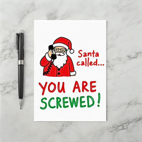 Santa Called You Are Screwed Card