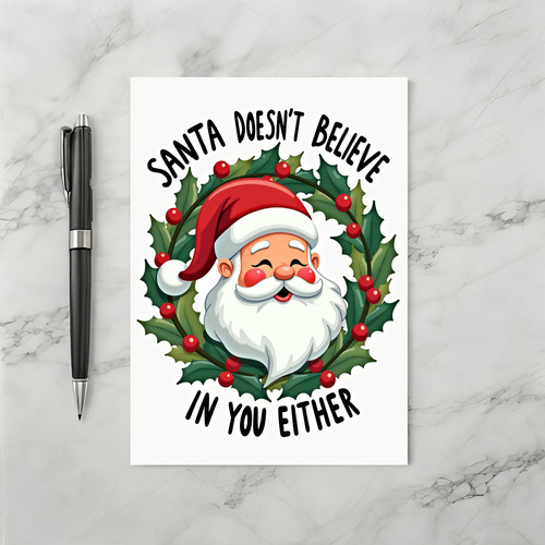 Santa Does Not Believe In You Either Card