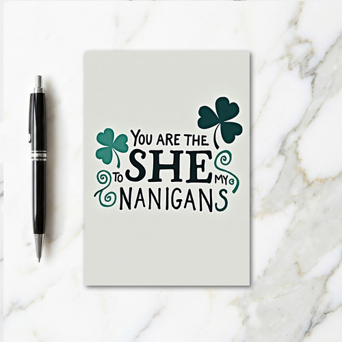 She To My Nanigans Fun Card