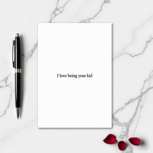 Simple I Love Being Your Kid Card