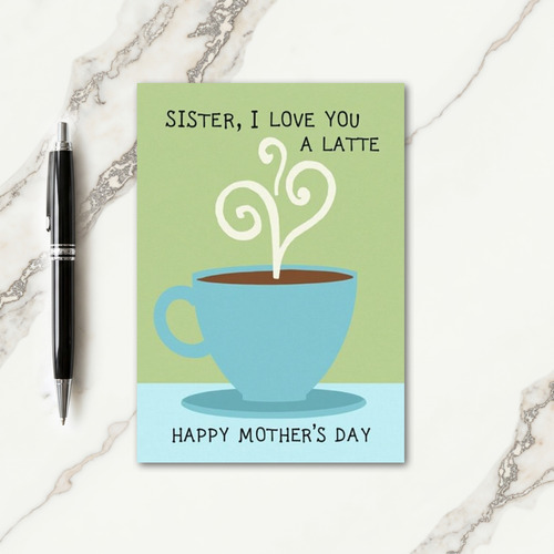 Sister Latte Love Mothers Card