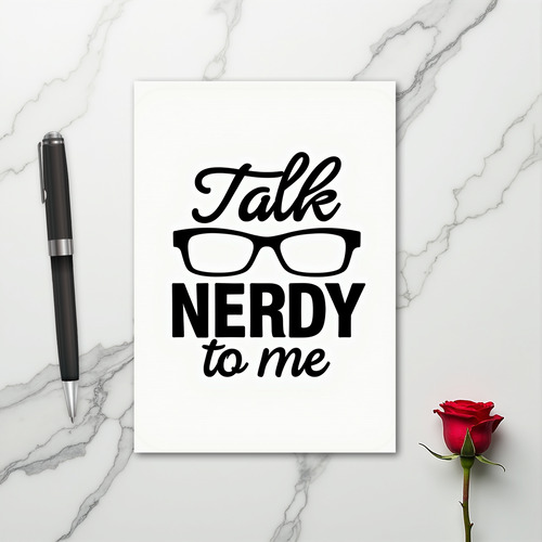 Talk Nerdy To Me Greeting Card
