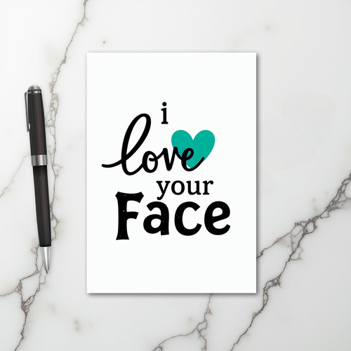 Teal Funny I Love Your Face Card