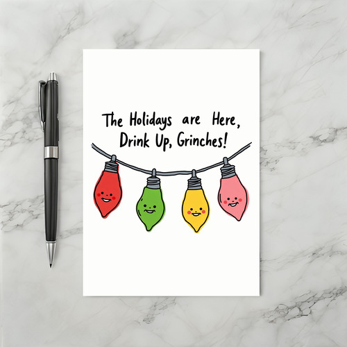 The Holidays are Here Drink Up Grinches Funny Card