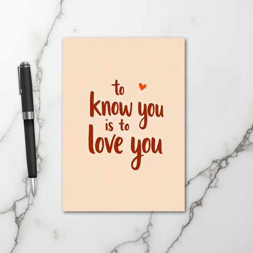 To Know You Is To Love You Card