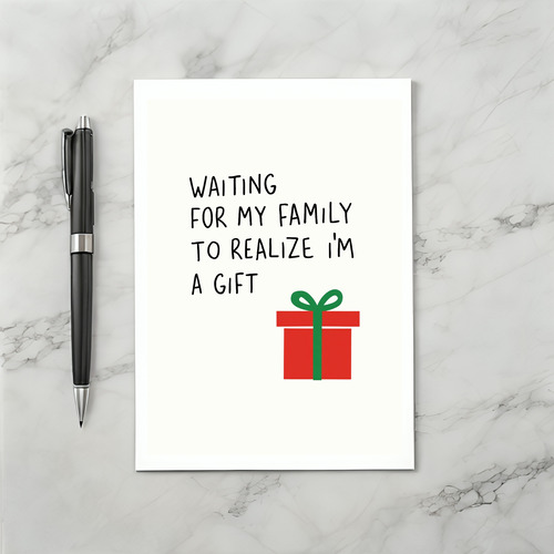Waiting for My Family to Realize I am a Gift Funny Card