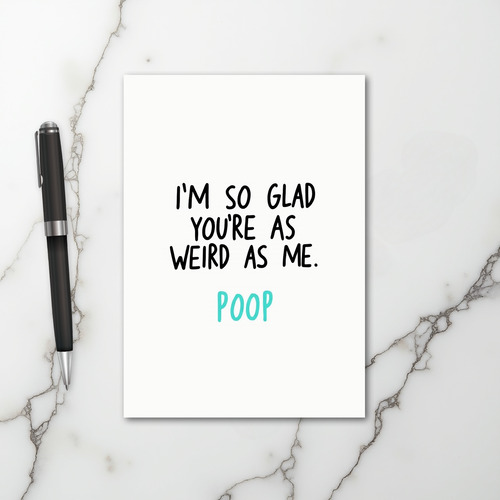 Weird As Me Funny Poop Card
