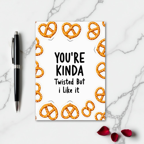You Are Kinda Twisted Pretzel Card