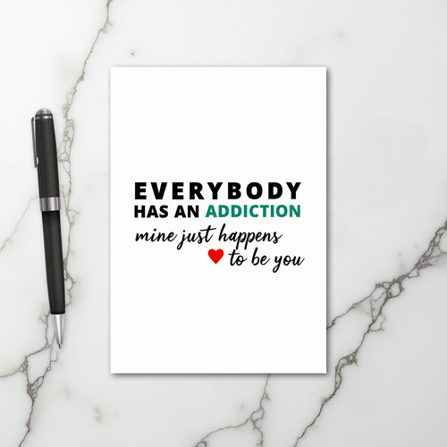 You Are My Addiction Card