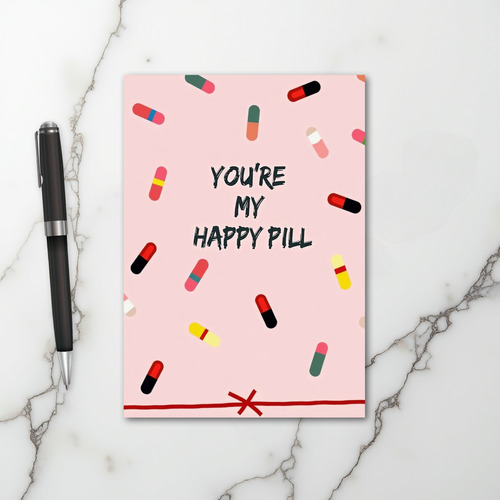 You Are My Happy Pill Card