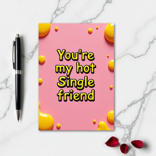 You Are My Hot Single Friend Card