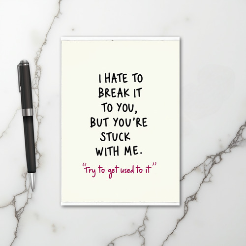 You Are Stuck With Me Card