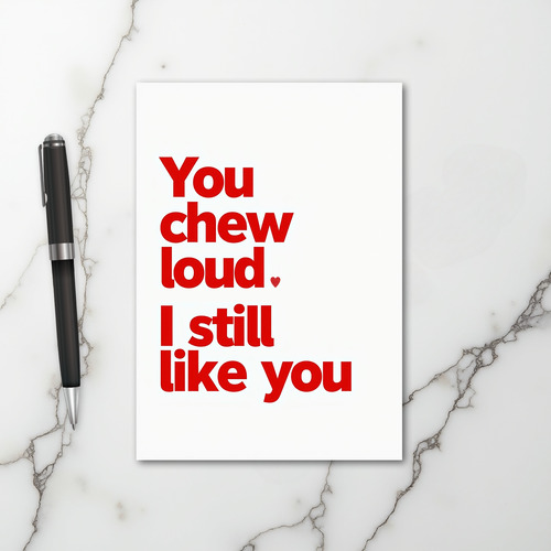 You Chew Loud Still My Favorite Card