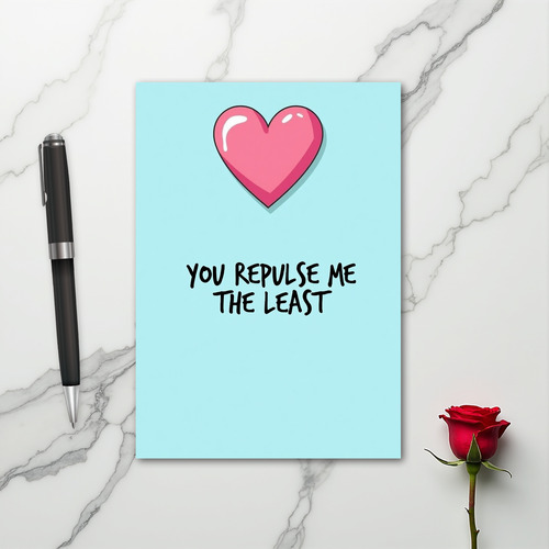 You Repulse Me Least Love Card