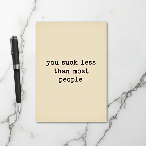You Suck Less Than Most People Card